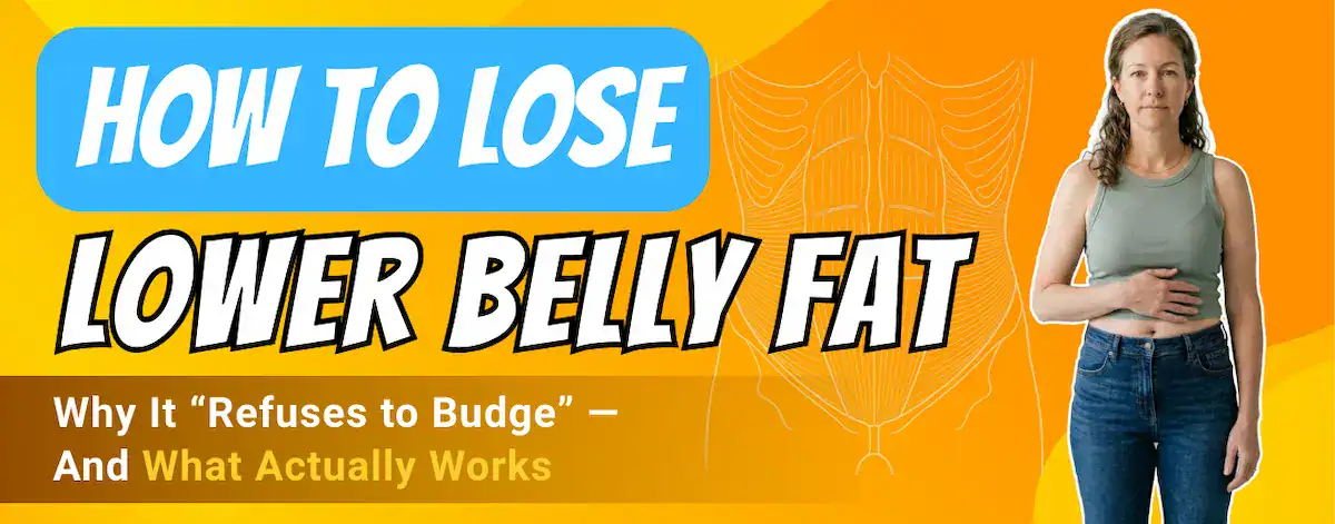 Graphic header reading “How to Lose Lower Belly Fat: Why It ‘Refuses to Budge’ — And What Actually Works,” with a mid-40s woman touching her lower abdomen against an orange background with a faint abdominal muscle outline.