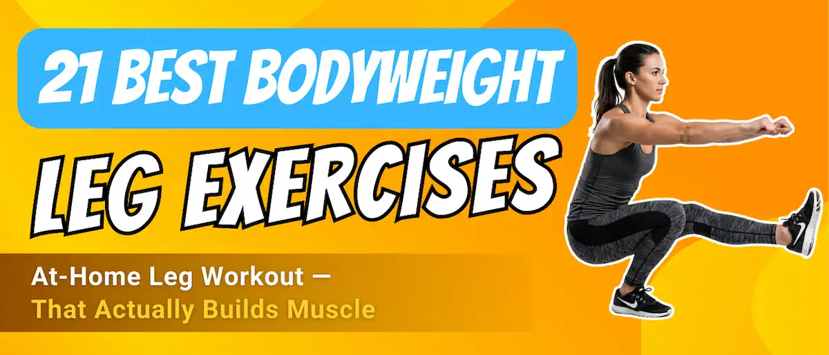 Article banner titled ‘21 Best Bodyweight Leg Exercises’ showing a woman performing a pistol squat, promoting an at-home leg workout designed to build muscle.”